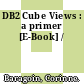 DB2 Cube Views : a primer [E-Book] /