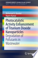 Photocatalytic Activity Enhancement of Titanium Dioxide Nanoparticles [E-Book] : Degradation of Pollutants in Wastewater /