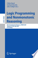 Logic Programming and Nonmonotonic Reasoning [E-Book] : 9th International Conference, LPNMR 2007, Tempe, AZ, USA, May 15-17, 2007. Proceedings /