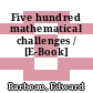 Five hundred mathematical challenges / [E-Book]