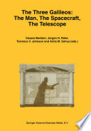 The Three Galileos: The Man, the Spacecraft, the Telescope [E-Book] : Proceedings of the Conference held in Padova, Italy on January 7–10, 1997 /