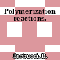 Polymerization reactions.