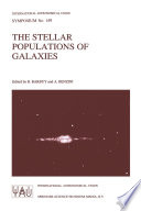 The Stellar Populations of Galaxies [E-Book] : Proceedings of the 149th Symposium of the International Astronomical Union, Held in Angra Dos Reis, Brazil, August 5–9, 1991 /