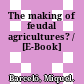 The making of feudal agricultures? / [E-Book]