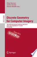 Discrete Geometry for Computer Imagery [E-Book] : 18th IAPR International Conference, DGCI 2014, Siena, Italy, September 10-12, 2014. Proceedings /