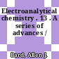 Electroanalytical chemistry . 13 . A series of advances /