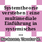 Systemtheorie verstehen : eine multimediale Einführung in systemisches Denken /