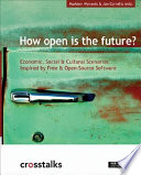 How open is the future? : economic, social & cultural scenarios inspired by free & open-source software [E-Book] /