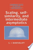 Scaling, self-similarity, and intermediate asymptotics /