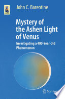Mystery of the Ashen Light of Venus [E-Book] : Investigating a 400-Year-Old Phenomenon /