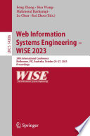 Web Information Systems Engineering - WISE 2023 [E-Book] : 24th International Conference, Melbourne, VIC, Australia, October 25-27, 2023, Proceedings /