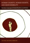 Human dignity, human rights, and responsibility : the new language of global bioethics and biolaw /