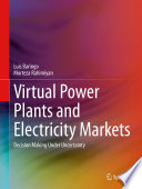 Virtual Power Plants and Electricity Markets [E-Book] : Decision Making Under Uncertainty /