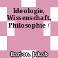 Ideologie, Wissenschaft, Philosophie /