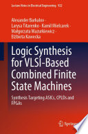 Logic Synthesis for VLSI-Based Combined Finite State Machines [E-Book] : Synthesis Targeting ASICs, CPLDs and FPGAs /