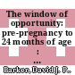 The window of opportunity: pre-pregnancy to 24 months of age : [E-Book] 61st Nestle  Nutrition Workshop, Pediatric Program, Bali, April 2007 ; environmental factors and the development of human health /