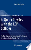 b-Quark Physics with the LEP Collider [E-Book] : The Development of Experimental Techniques for b-Quark Studies from Z^0-Decay /