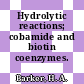 Hydrolytic reactions; cobamide and biotin coenzymes.
