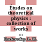 Études on theoretical physics : collection of works dedicated to 65th anniversary of the Department of Theoretical Physics of Belarusian State University [E-Book] /