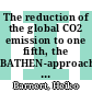 The reduction of the global CO2 emission to one fifth, the BATHEN-approach and the CROCUS-formulation [E-Book] /