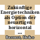 Zukünftige Energietechniken als Option der neuartigen horizontal integrierten Energiesysteme [E-Book] /