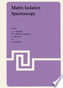 Matrix Isolation Spectroscopy [E-Book] : A book based on the lectures given and the discussions that took place at the NATO Advanced Study Institute held at the Université des Sciences et Techniques du Languedoc,Montpellier, France, July 17–31,1980 /