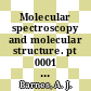 Molecular spectroscopy and molecular structure. pt 0001 : Molecular spectroscopy: european congress. 0015 : Norwich, 07.09.81-11.09.81.