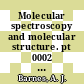 Molecular spectroscopy and molecular structure. pt 0002 : Molecular spectroscopy: european congress. 0015 : Norwich, 07.09.81-11.09.81.