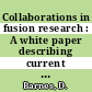 Collaborations in fusion research : A white paper describing current experimental collaboration efforts and a view to the future needs and tools for experiments.
