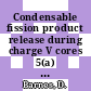 Condensable fission product release during charge V cores 5(a) 5(b) 6 and 7 : [E-Book]