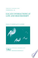 Galaxy Interactions at Low and High Redshift [E-Book] : Proceedings of the 186th Symposium of the International Astronomical Union , held at Kyoto, Japan, 26–30 August 1997 /