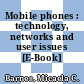 Mobile phones : technology, networks and user issues [E-Book] /