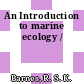 An Introduction to marine ecology /