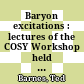 Baryon excitations : lectures of the COSY Workshop held at the Forschungszentrum Jülich from 2 to 3 May 2000 /