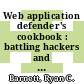 Web application defender's cookbook : battling hackers and protecting users [E-Book] /