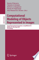 Computational Modeling of Objects Represented in Images [E-Book] : Second International Symposium, CompIMAGE 2010, Buffalo, NY, USA, May 5-7, 2010. Proceedings /