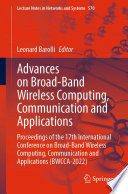 Advances on Broad-Band Wireless Computing, Communication and Applications [E-Book] : Proceedings of the 17th International Conference on Broad-Band Wireless Computing, Communication and Applications (BWCCA-2022) /