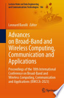 Advances on Broad-Band and Wireless Computing, Communication and Applications [E-Book] : Proceedings of the 18th International Conference on Broad-Band and Wireless Computing, Communication and Applications (BWCCA-2023) /