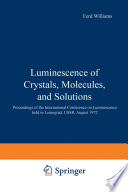 Luminescence of Crystals, Molecules, and Solutions [E-Book] : Proceedings of the International Conference on Luminescence held in Leningrad, USSR, August 1972 /