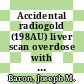 Accidental radiogold (198AU) liver scan overdose with fatal outcome : [E-Book]