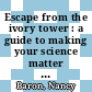 Escape from the ivory tower : a guide to making your science matter [E-Book] /