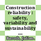 Construction reliability : safety, variability and sustainability [E-Book] /