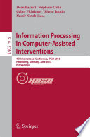 Information Processing in Computer-Assisted Interventions [E-Book] : 4th International Conference, IPCAI 2013, Heidelberg, Germany, June 26, 2013. Proceedings /
