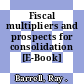 Fiscal multipliers and prospects for consolidation [E-Book] /