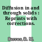 Diffusion in and through solids : Reprints with corrections.