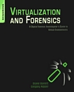 Virtualization and forensics : a digital forensic investigator's guide to virtual environments /