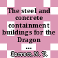 The steel and concrete containment buildings for the Dragon reactor [E-Book]