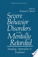 Severe Behavior Disorders in the Mentally Retarded [E-Book] : Nondrug Approaches to Treatment /