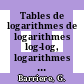 Tables de logarithmes de logarithmes log-log, logarithmes de cologarithmes log-colog, logarithmes log a six decimales.