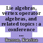 Lie algebras, vertex operator algebras, and related topics : a conference in honor of J. Lepowsky and R. Wilson, August 14-18, 2015, University of Notre Dame, Notre Dame, Indiana [E-Book] /